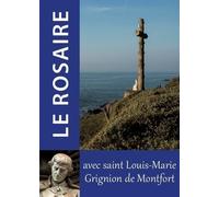 Le Rosaire: Textes de Saint Louis-Marie Grignion de Montfort