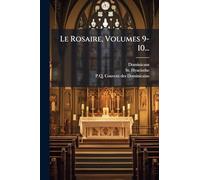 Le Rosaire, Volumes 9-10...