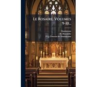 Le Rosaire, Volumes 9-10...