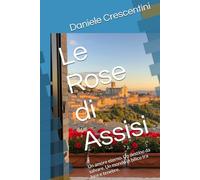 Le Rose di Assisi: Un amore eterno. Un destino da salvare. Un mondo in bilico tra luce e tenebre.