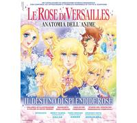Le rose di Versailles. Anatomia dell'anime. Il destino di splendide rose. Ediz. illustrata