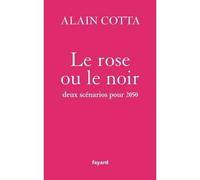 Le rose ou le noir Deux scénarios pour 2050 - Alain Cotta - Fayard - broché - Essai