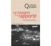 Le rossignol m'a rapporté La révolution de janvier 2011 en Egypte, unmouvement populaire ou un coup d'Etat ? - Omar Qinawi - L'harmattan - broché - Essai