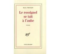 Elsa Triolet – Le rossignol se tait à l'aube – Gallimard