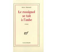 Le rossignol se tait à l'aube - Elsa Triolet - Gallimard - Livre