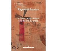 Le rouet de Montaigne : une théorie du croire Une théorie du croire - Raymond Boudon - Hermann - broché - Essai