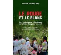 Le Rouge et le Blanc Des histoires de volontaires de la Croix-Rouge du Sénégal - Boubacar Diarianty Badji - L'harmattan - broché - Essai