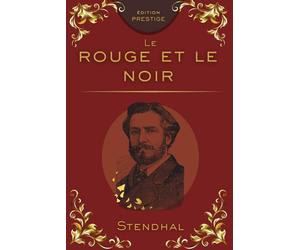 LE ROUGE ET LE NOIR: Chronique ambitieuse d’une ascension sociale Édition Prestige Collector - Texte intégral