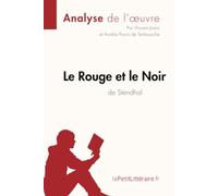 Le Rouge et le Noir de Stendhal (Analyse de l'oeuvre): Analyse complète et résumé détaillé de l'oeuvre