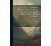 Le Rouge Et Le Noir [Par] Stendhal. Texte Établi Et Annoté Avec Une Introd. Historique Par Jules Marsan; Préf. De Paul Bourget: 1