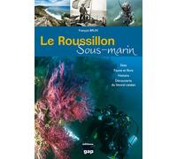 Le Roussillon sous-marin Site, Faune et flore, Histoire, Découverte du littoral catalan - François Brun - Gap Eds - broché - Beau livre