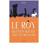 Le Roy Qui Voyageait Avec Son Royaume
