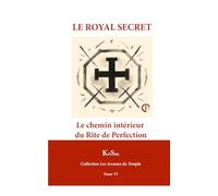 Le Royal Secret: Le chemin intérieur du Rite de Perfection