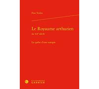 Le Royaume arthurien: La quête d'une eutopie