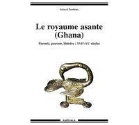 Le Royaume Asante (Ghana) : Parenté - Pouvoir - Histoire : XVIIe-XXe siècles