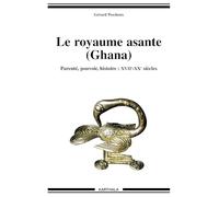 Le Royaume Asante (Ghana) : Parenté - Pouvoir - Histoire : XVIIe-XXe siècles