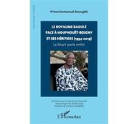 Le royaume baoulé face à Houphouët-Boigny et ses héritiers (1934-2019) Gnissan Kpadjablé (Postface), Gnamien Oi Gnamien (Contributions), Michel Galy (Avant-propos), Prince Emmanuel Anougblé (Auteur)