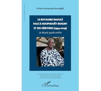 Le royaume baoulé face à Houphouët-Boigny et ses héritiers (1934-2019): Le Muet parle enfin