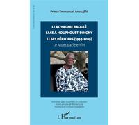 Le royaume baoulé face à Houphouët-Boigny et ses héritiers (1934-2019) Le Muet parle enfin - Gnissan Kpadjablé - L'harmattan - broché - Essai