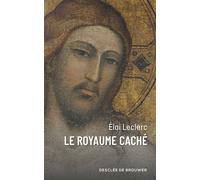 Le Royaume caché - Eloi Leclerc - Desclée De Brouwer - broché - Essai