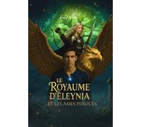 Le royaume d’Elenya et les âmes perdues: Roman fantastique et épique pour ados et jeunes adultes, mêlant magie, mystère et aventure (Tome 1)