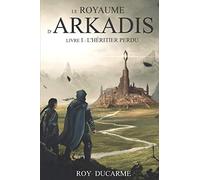 Le Royaume d'Arkadis: Tome I, L'héritier perdu
