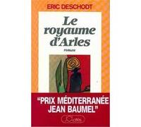 LE ROYAUME D'ARLES DESCHODT. ERIC (Auteur)