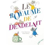 Le Royaume de Dendelait France Quatromme (Auteur), Émilie Michaud (Illustration)