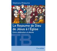 Le Royaume de Dieu de Jésus à l’Église - Stéphane Rhéaume - Excelsis - broché - Essai