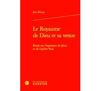 Le Royaume de Dieu et sa venue: Étude sur l'espérance de Jésus et de l'apôtre Paul