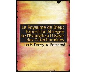 Le Royaume de Dieu: Exposition Abrégée de l'Evangile à l'Usage des Catéchumènes