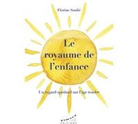 Le Royaume De L'enfance - Un Regard Spirituel Sur L'âge Tendre