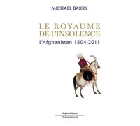 Michael Barry – Le Royaume de l'insolence – L'Afghanistan, 1504-2011 – Broché