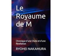 Le Royaume de M: Chronique d’une Chute et d’une Révélation