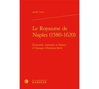 Le Royaume de Naples (1580-1620) André Tiran (Auteur), André Tiran (Collection dirigée par)
