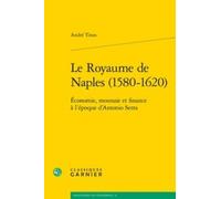 Le Royaume De Naples (1580-1620) - Economie, Monnaie Et Finance À L'époque D'antonio Serra