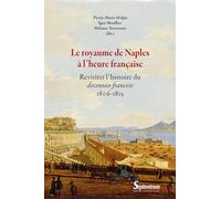 Le royaume de Naples à l'heure française: Revisiter l'histoire du decennio francese - 1806-1815