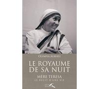 Le royaume de sa nuit : Mère Teresa, le récit d'une vie: Nouvelle édition revue et augmentée