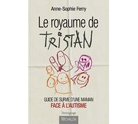 Le royaume de Tristan - Guide de survie d'une maman face à l'autisme