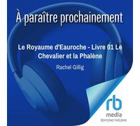 Le Royaume d'Eauroche - Livre 01 Le Chevalier et la Phalène Le Chevalier et la Phalène 1/2 - Rachel Gillig - EDITIONS THÉLÈME - Livre audio - Livre