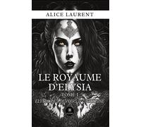 Le royaume d'Elysia Tome I : Elysia, les devoirs d'une reine - Alice Laurent - Le Lys Bleu - broché - Roman