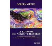 Le Royaume des Anges terrestres Doreen Virtue (Auteur), Diane Thivierge (Traduction)