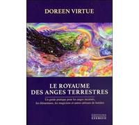 Le Royaume des Anges terrestres Un guide pratique pour les anges incarnés, les élémentaux, les magiciens et autres artisans de lumière - Doreen Virtue - Exergue - broché - Guide
