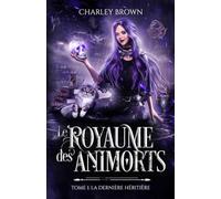 Le Royaume des Animorts: Tome 1 - La dernière héritière