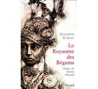 Le Royaume des Bégums - Shaharyar M. Khan - Fayard - broché - Essai