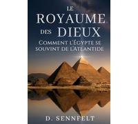 Le Royaume des Dieux: Comment l'Égypte se souvint de l'Atlantide