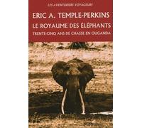 Le royaume des éléphants: Trente-cinq ans de chasse en Ouganda.