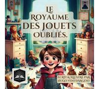 Le Royaume des Jouets Oubliés : Une Aventure Magique pour Enfants: Un Conte Magique et Éducatif sur les Jouets et Souvenirs pour Enfants de 3 à 8 Ans