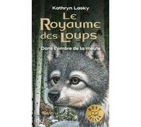 Le Royaume des Loups - tome 2 Dans l'ombre de la mute Kathryn Lasky (Auteur), Cécile Moran (Traduction)