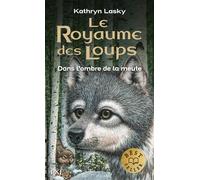Le Royaume des Loups - tome 2 Dans l'ombre de la mute - Kathryn Lasky - Pocket Jeunesse - Poche - Roman junior dès 9 ans